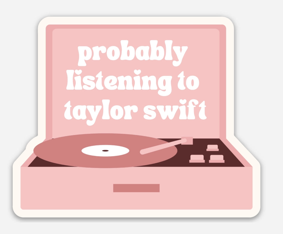 PROBABLY LISTENING TO TAYLOR SWIFT STICKER