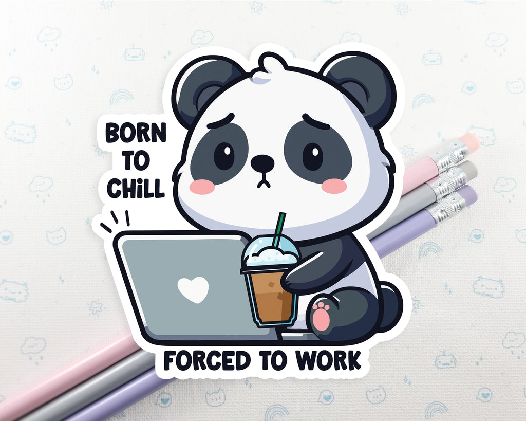 BORN TO CHILL FORCED TO WORK PANDA STICKER
