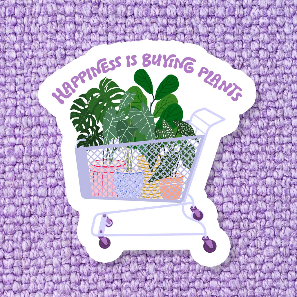 HAPPINESS IS BUYING PLANTS STICKER