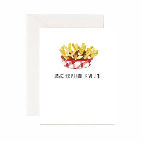 THANKS FOR POUTINE UP WITH ME! CARD