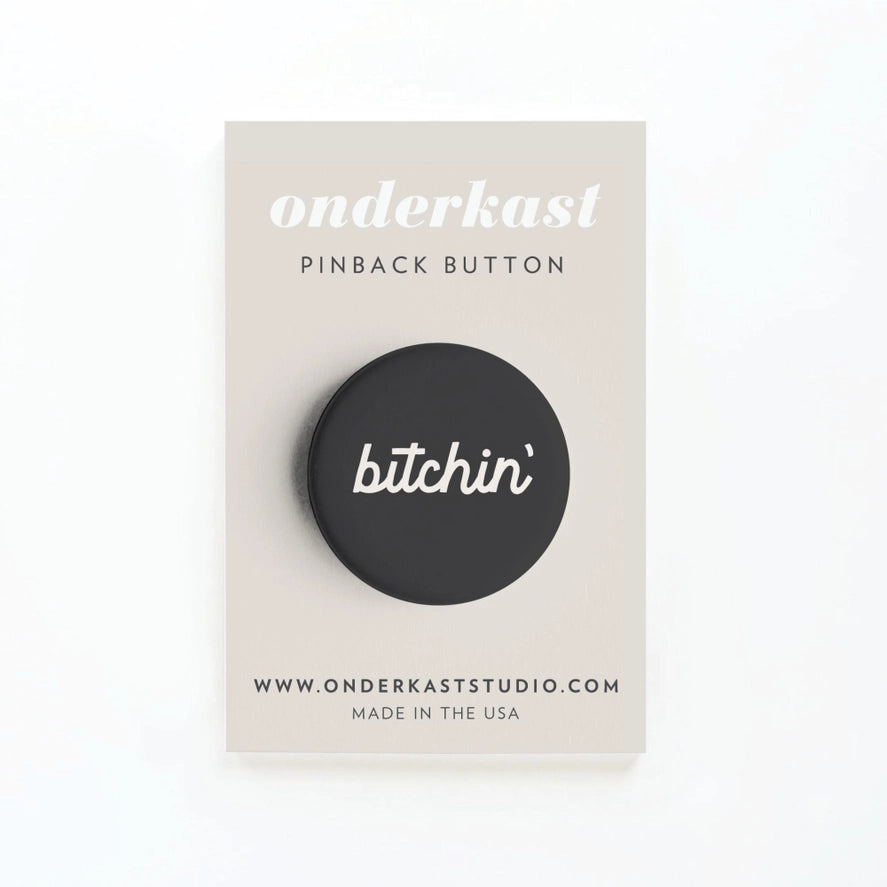 BITCHIN' PINBACK BUTTON