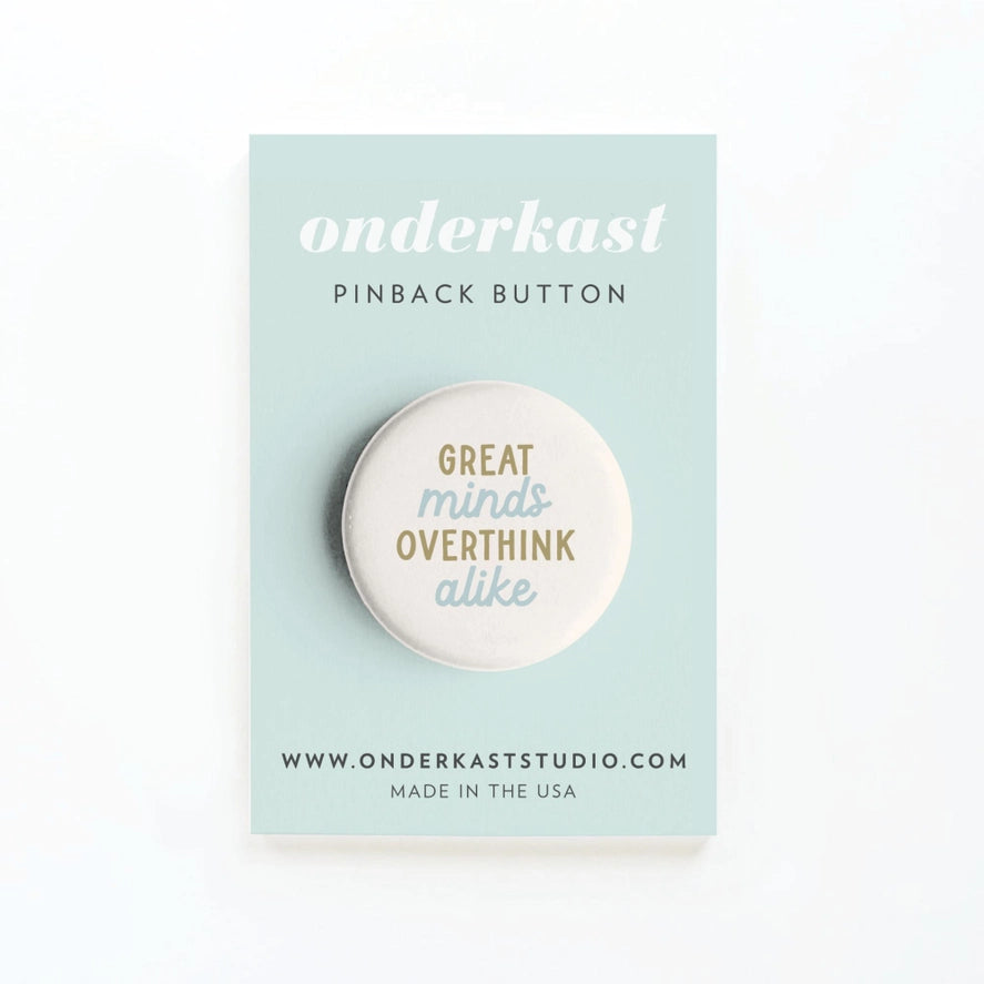 GREAT MINDS OVERTHINK ALIKE PINBACK BUTTON