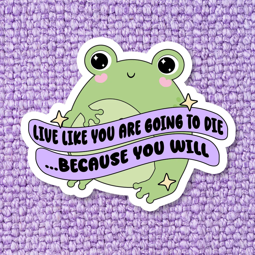 LIVE LIKE YOU ARE GOING TO DIE FROG STICKER