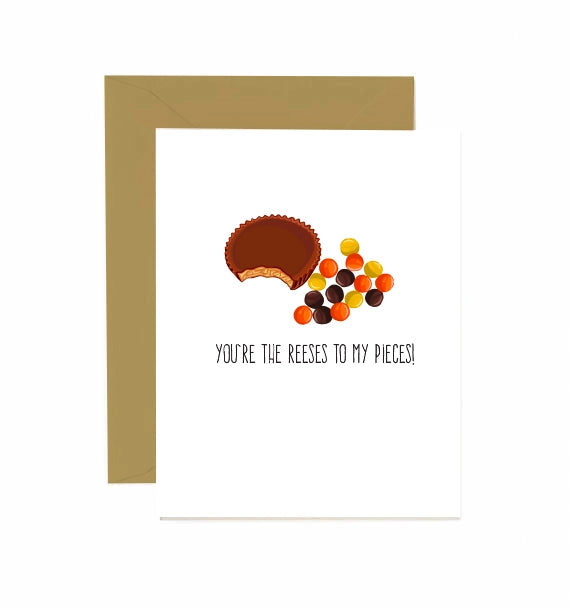 YOU'RE THE REESES TO MY PIECES! CARD